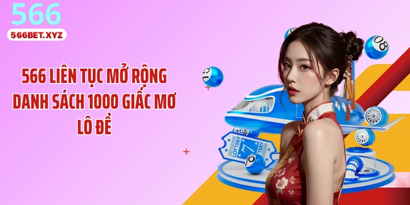 566 liên tục mở rộng danh sách 1000 giấc mơ lô đề