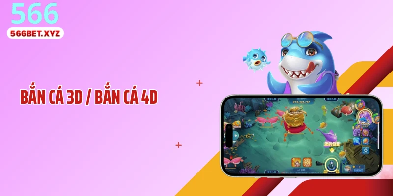 Bắn Cá 3D / Bắn Cá 4D: Khác Biệt Tạo Nên Sức Hút Mới