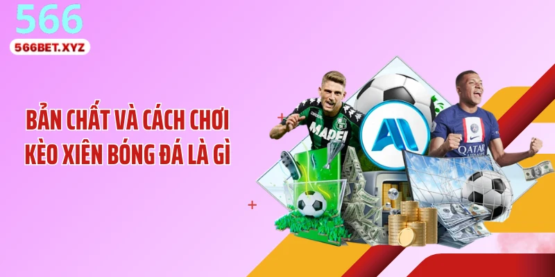 Bản chất và cách chơi kèo xiên bóng đá là gì