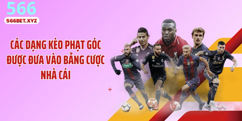 Các dạng kèo phạt góc được đưa vào bảng cược nhà cái