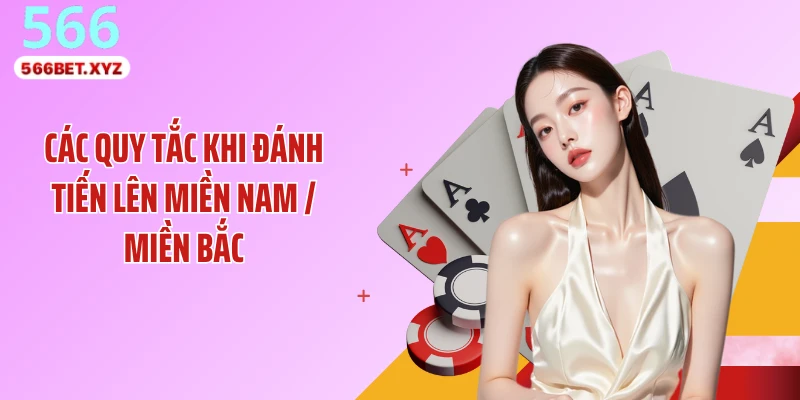 Các quy tắc khi đánh tiến lên miền Nam / miền Bắc