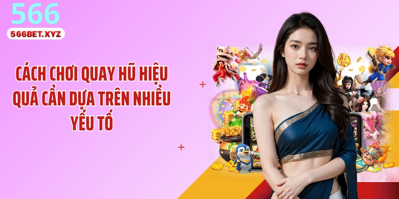 Cách chơi quay hũ hiệu quả cần dựa trên nhiều yếu tố