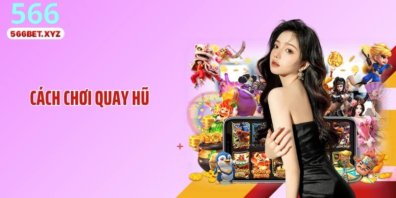 Cách Chơi Quay Hũ: Bí Mật Đằng Sau Những Lần Nổ Lớn