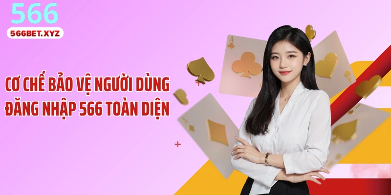 Cơ chế bảo vệ người dùng đăng nhập 566 toàn diện