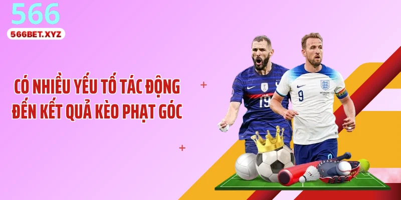 Có nhiều yếu tố tác động đến kết quả kèo phạt góc