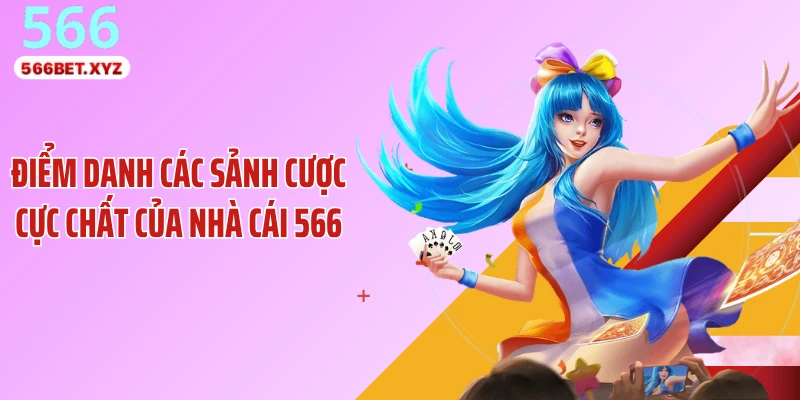 Điểm danh các sảnh cược cực chất của nhà cái 566