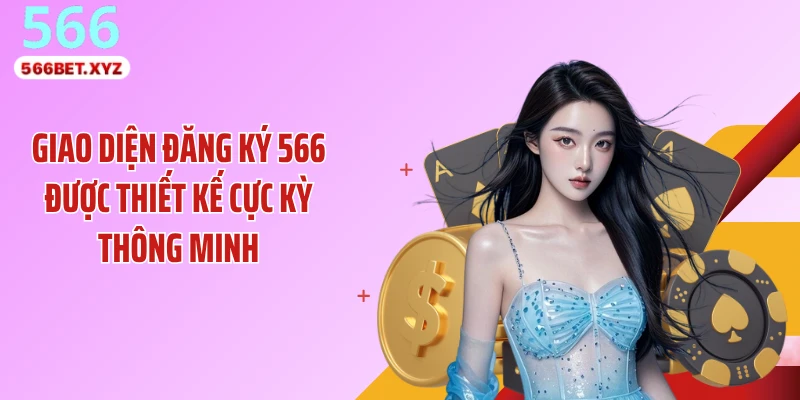 Giao diện đăng ký 566 được thiết kế cực kỳ thông minh