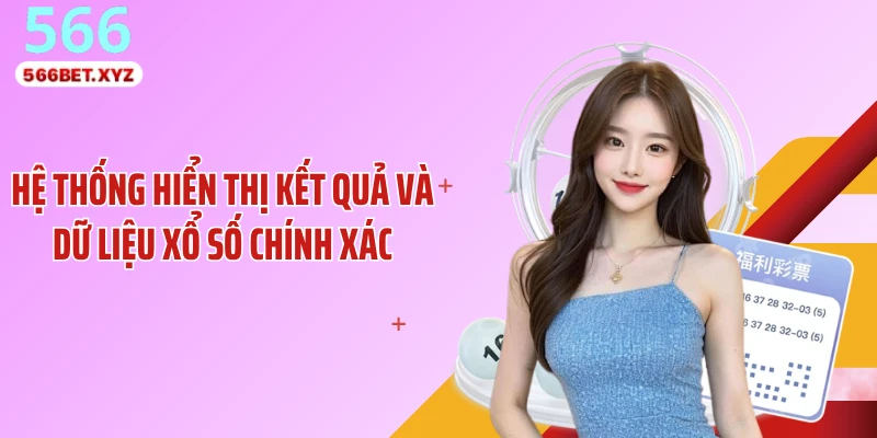 Hệ thống hiển thị kết quả và dữ liệu xổ số chính xác