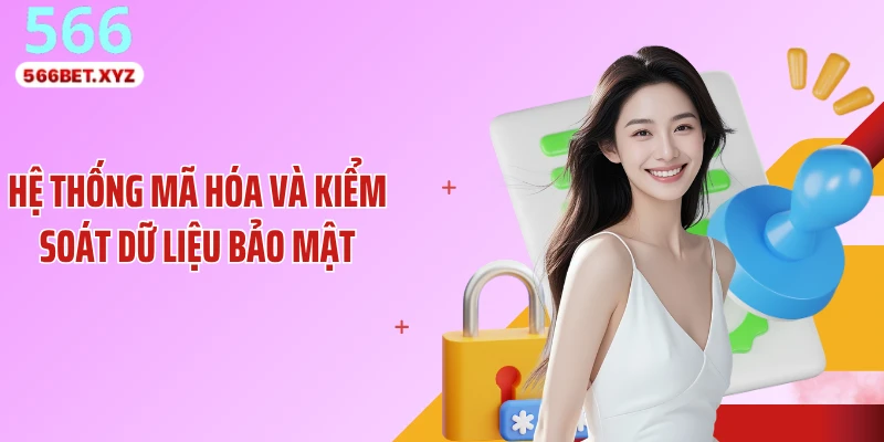 Hệ thống mã hóa và kiểm soát dữ liệu bảo mật