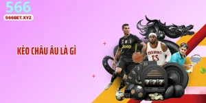 Kèo Châu Âu Là Gì - Hé Lộ Cách Đọc Tỷ Lệ Chuẩn Xác