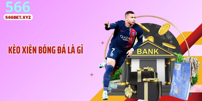 Kèo Xiên Bóng Đá Là Gì Mà Khiến Tỷ Lệ Thưởng Tăng Vọt?