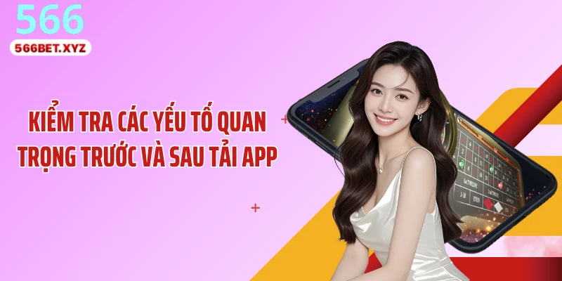 Kiểm tra các yếu tố quan trọng trước và sau tải app