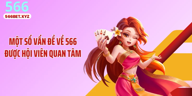 Một số vấn đề về 566 được hội viên quan tâm