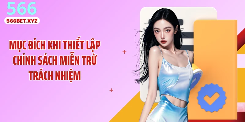 Mục đích khi thiết lập chính sách miễn trừ trách nhiệm