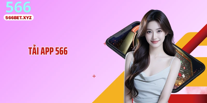 Tải App 566 Nhận Thưởng 566K - Cài Đặt Nhanh, Dùng Liền