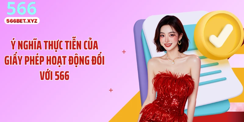 Ý nghĩa thực tiễn của giấy phép hoạt động đối với 566